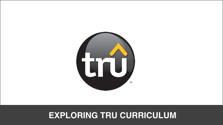 Tru Training: Exploring Tru Curriculum