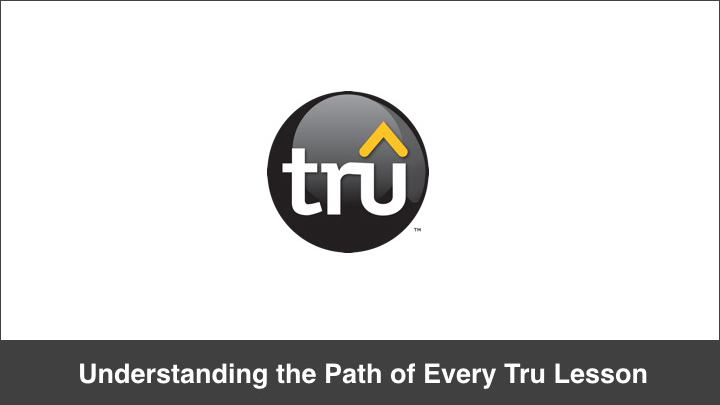 Understanding the path of every tru lesson